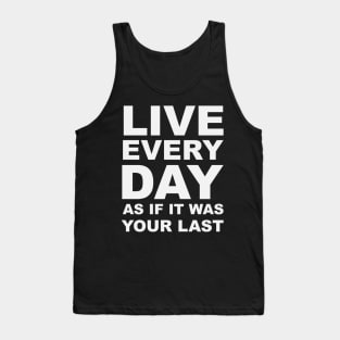 Live every day as if it was your last Tank Top